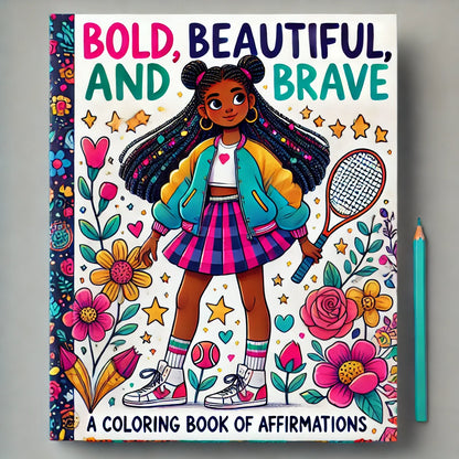 Bold, Beautiful, and Brave: A Coloring Book Of Affirmations